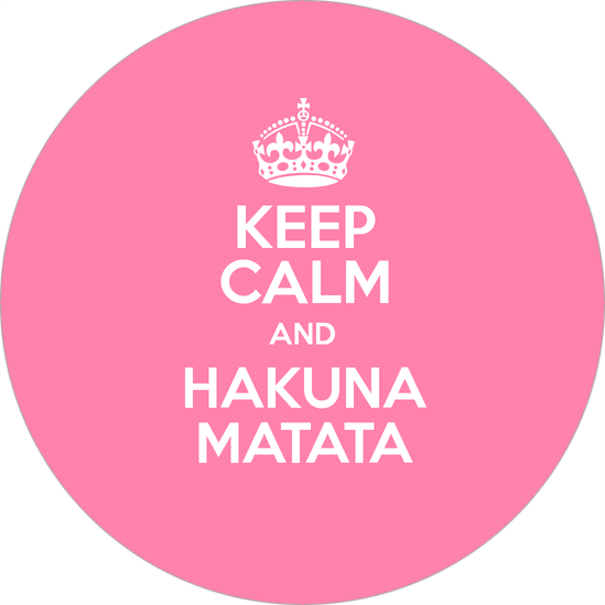 Keep Calm and Hakuna Matata